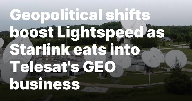 Geopolitical shifts boost Lightspeed as Starlink eats into Telesat’s GEO business