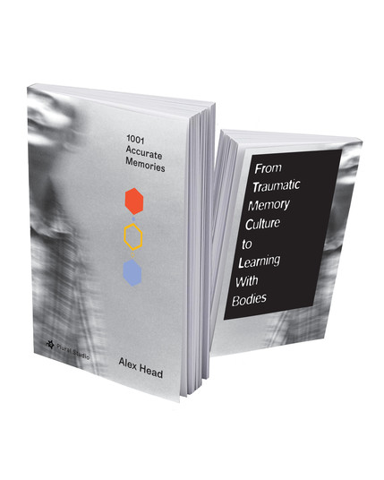 Cover and reverse cover of 1001 Accurate Memories book project by artist Alex Head, on Plural Studio (2025). The Image shows a blurred black and white image of a grinning face turning towards the left hand spine of the front cover of the book. One can also see five distinct hexagons of red, blue and yellow tones arranged to the right of the cover image. The Image also shows the same blurred black and white image from the front cover of the book, now on the back cover. However where the descriptive text would usually be presented on the back of the book a large black rectangle has replaced it save for the caption: From traumatic memory culture to learning with bodies