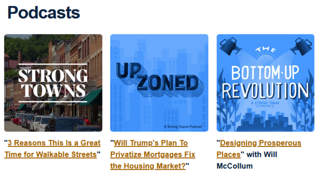 Strongs Towns: Three Reasons This is a Great Time for Walkable Streets

Up Zoned: Will Trump's plan to privatize mortgages fix the housing market?

The Bottom-Up Revolution: Designing Prosperous Places with Will McCollum