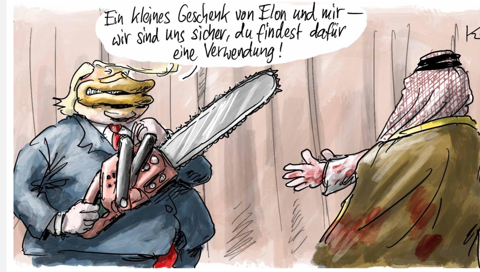 Zeichnung Klaus stuttmann, Scheich und Trump mit Kettensäge als Geschenk, ein kleines Geschenk von Elon und mir wir sind uns sicher du findest dafür eine Verwendung