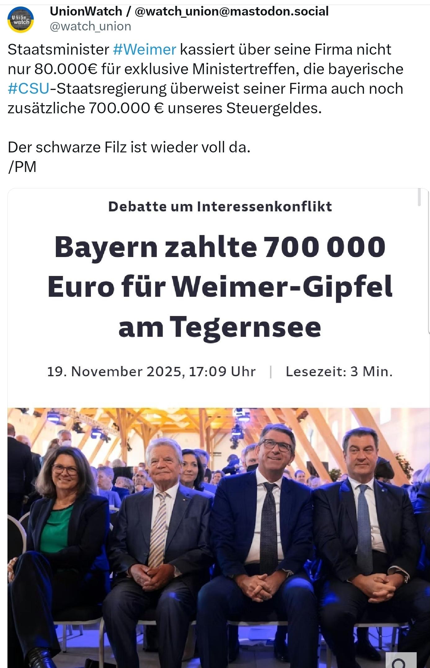 Union watch, staatsminister Weimar kassiert über seine Firma nicht nur 80000 € für exklusive ministertreffen, die bayerische CSU staatsregierung überweist seine Firma auch noch zusätzliche 700.000 € unseres steuergeldes der schwarze Filz ist wieder voll da.