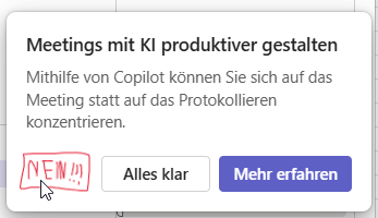 Dialogfenster von MS TEAMS: "Meetings mit KI produktiver gestalten. Mithilfe von Copilot kénnen Sie sich auf das Meeting statt auf das Protokollieren konzentrieren." und den beiden Schaltflächen "Alles klar" und "Mehr erfahren". Ich habe eine dritte Schaltfläche hineingemalt: "NEIN !!!".