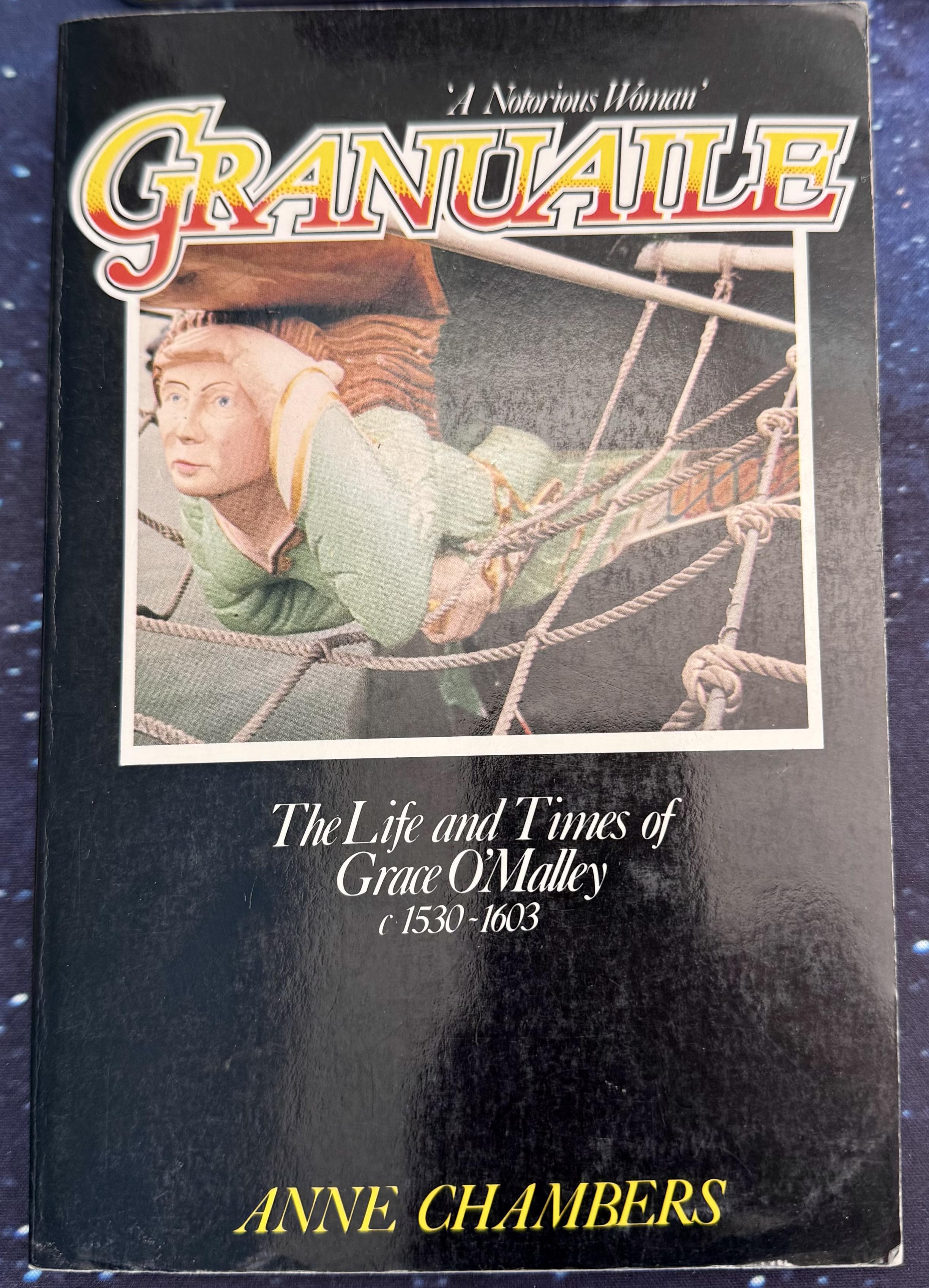 'A Notorious Woman'
Granuaile
The Life and ties of Grace O'Malley
c 1530 - 1603
Anne Chambers