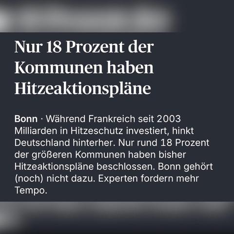 Klimaanpassung
Stadtkühlung in Deutschland
Nur 18 Prozent der Kommunen haben Hitzeaktionspläne
Bonn · Während Frankreich seit 2003 Milliarden in Hitzeschutz investiert, hinkt Deutschland hinterher. Nur rund 18 Prozent der größeren Kommunen haben bisher Hitzeaktionspläne beschlossen. Bonn gehört (noch) nicht dazu. Experten fordern mehr Tempo.