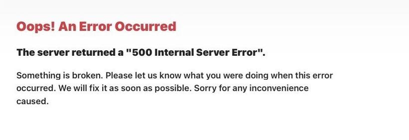 Oops! An Error Occurred

The server returned a "500 Internal Server Error".

Something is broken. Please let us know what you were doing when this error occurred. We will fix it as soon as possible. Sorry for any inconvenience caused.