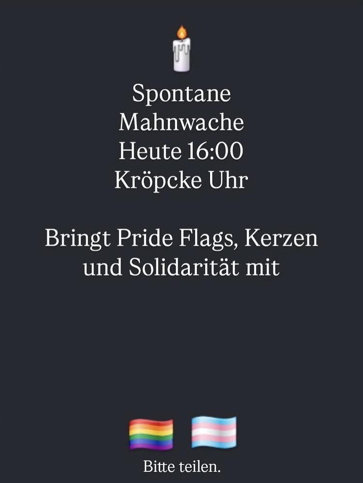 Kerzen-Emoji
Text: Spontane Mahnwache
Heute 16 Uhr
Kröpcke Uhr
Bringt Pride Flags, Kerzen und Solidarität mit

Pride Flag und Trans Flag Emojis