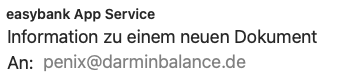 Screenshot SPAM-Header:
easybank App Service
Information zu einem neuen Dokument
An: penix@darminbalance.de
